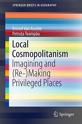 Local Cosmopolitanism: Imagining and (Re-)Making Privileged Places (SpringerBriefs in Geography)