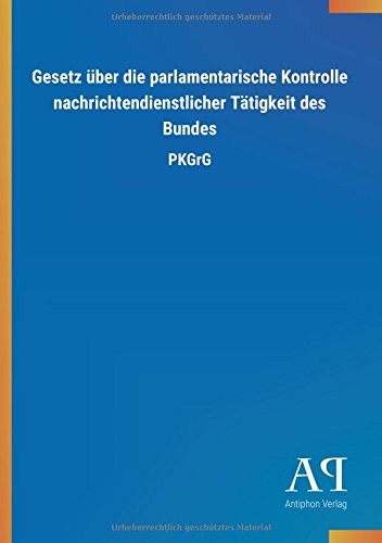 Gesetz über die parlamentarische Kontrolle nachrichtendienstlicher Tätigkeit des Bundes: PKGrG