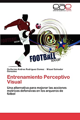 Entrenamiento Perceptivo Visual: Una alternativa para mejorar las acciones motrices defensivas en los arqueros de fútbol