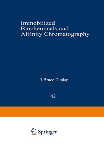 Immobilized Biochemicals and Affinity Chromatography (Advances in Experimental Medicine and Biology, 42, Band 42)
