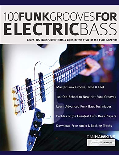 Hawkins, Mr Dan 100 Funk Grooves For Electric Bass, Learn 100 Bass Guitar Riffs & Licks In The Style Of The Funk Legends (Funk Bass, Band 1)
