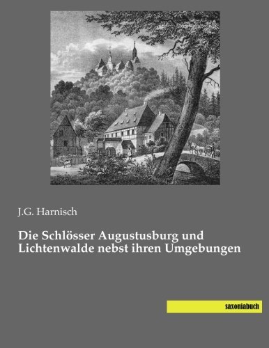 Die Schloesser Augustusburg und Lichtenwalde nebst ihren Umgebungen