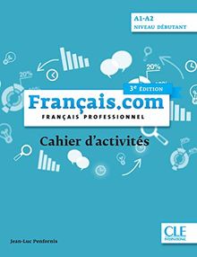 français.com débutant 3e édition: Cahier d’exercices