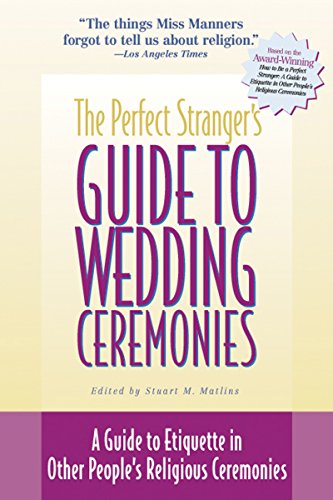 Matlins, Stuart M. Perfect Stranger's Guide To Wedding Ceremonies, A Guide To Etiquette In Other People's Religious Ceremonies