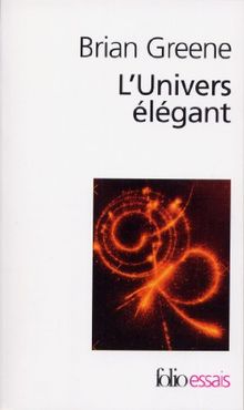 L'Univers élégant : une révolution scientifique, de l'infiniment grand à l'infiniment petit, l'unification de toutes les théories de la physique