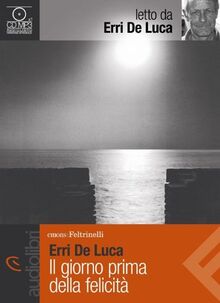 Il giorno prima della felicità letto da Erri De Luca. Audiolibro. CD Audio Formato MP3