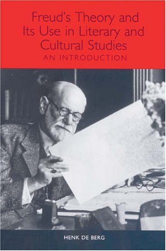 Freud's Theory and Its Use in Literary and Cultural Studies: An Introduction (Studies in German Literature, Linguistics, and Culture)