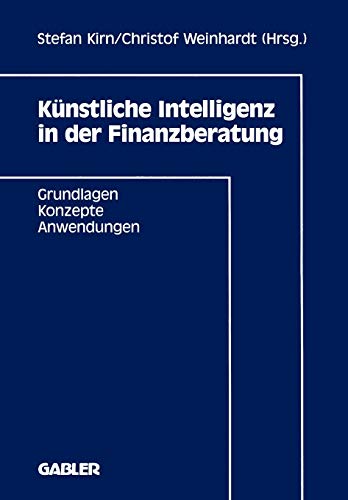 Künstliche Intelligenz in der Finanzberatung: Grundlagen - Konzepte - Anwendungen