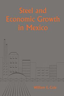 Steel and Economic Growth in Mexico (Llilas Latin American Monograph, Band 7)