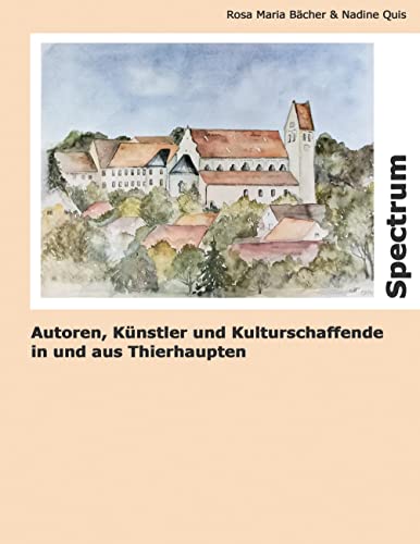 Spectrum (Exklusiv-Ausgabe): Autoren, Künstler und Kulturschaffende in und aus Thierhaupten