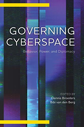 Dennis Broeders Governing Cyberspace, Behavior, Power And Diplomacy (Digital Technologies And Global Politics)
