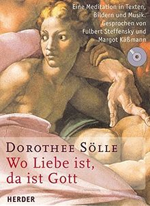 Wo Liebe ist, da ist Gott: Eine Meditation in Texten, Bildern und Musik