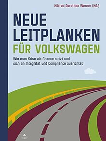 Neue Leitplanken für Volkswagen: Wie man eine Krise als Chance nutzt und sich an Integrität und Compliance ausrichtet