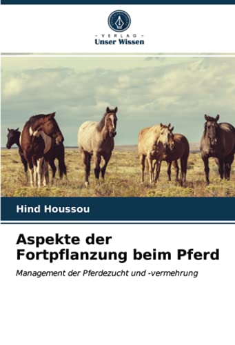 Aspekte der Fortpflanzung beim Pferd: Management der Pferdezucht und -vermehrung