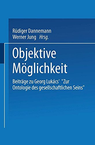 Objektive Moglichkeit: Beitrage Zu Georg Lukacs' Zur Ontologie Des Gesellschaftlichen Seins : Frank Benseler Zum 65. Geburtstag (German Edition)