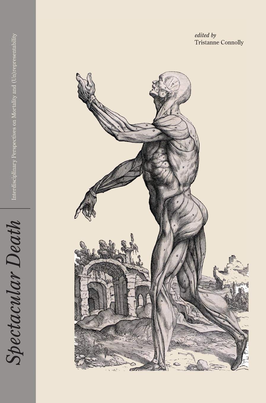 Spectacular Death: Interdisciplinary Perspectives on Mortality and (Un)representability (Intellect Books - Culture, Disease, and Well-being)
