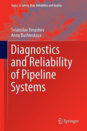 Diagnostics and Reliability of Pipeline Systems (Topics in Safety, Risk, Reliability and Quality)