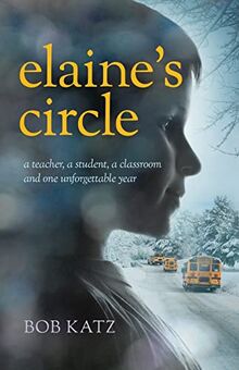 Elaine's Circle: A Teacher, a Student, a Classroom, and One Unforgettable Year