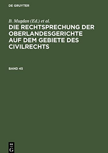 Die Rechtsprechung der Oberlandesgerichte auf dem Gebiete des Civilrechts, Band 45, Die Rechtsprechung der Oberlandesgerichte auf dem Gebiete des Civilrechts Band 45