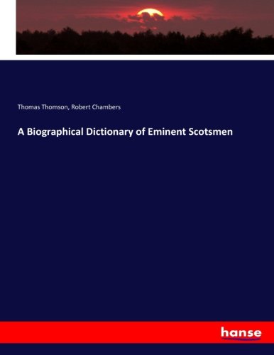 A Biographical Dictionary of Eminent Scotsmen