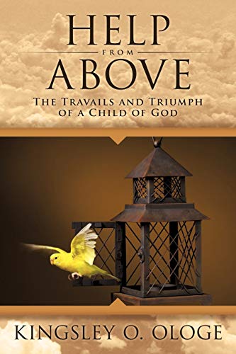Help From Above: The Travails And Triumph Of A Child Of God