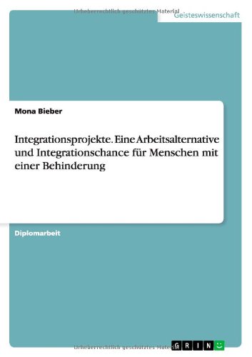 Integrationsprojekte. Eine Arbeitsalternative und Integrationschance für Menschen mit einer Behinderung