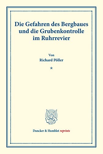 Die Gefahren des Bergbaues und die Grubenkontrolle im Ruhrrevier. (Duncker & Humblot reprints)
