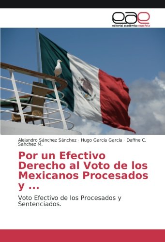 Por un Efectivo Derecho al Voto de los Mexicanos Procesados y ...: Voto Efectivo de los Procesados y Sentenciados