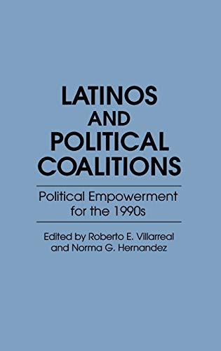 Latinos and Political Coalitions: Political Empowerment for the 1990s (Contributions in Ethnic Studies)