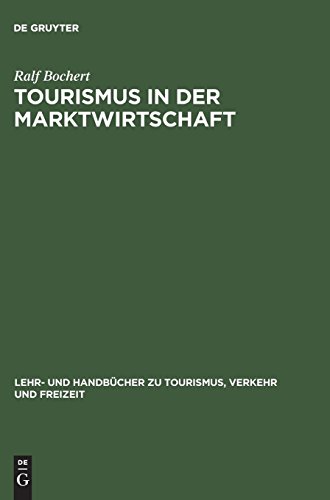 Tourismus in der Marktwirtschaft: Ordnungspolitik der Tourismusmärkte (Lehr- und Handbücher zu Tourismus, Verkehr und Freizeit)