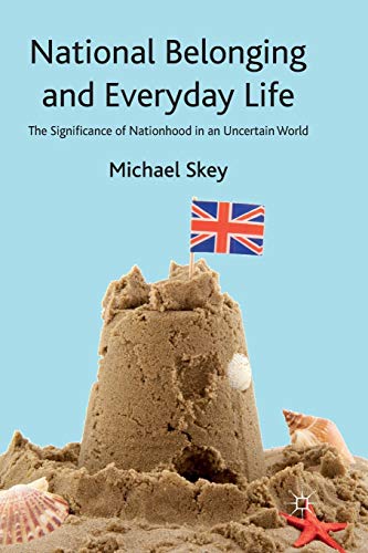 National Belonging and Everyday Life: The Significance of Nationhood in an Uncertain World