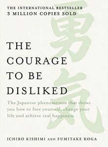 The Courage to be Disliked: The Japanese Phenomenon That Shows You How to Free Yourself, Change Your Life and Achieve Real Happiness  | Buch | Zustand sehr gut