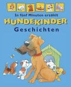 Hundekinder-Geschichten. In fünf Minuten erzählt