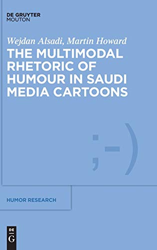 The Multimodal Rhetoric of Humour in Saudi Media Cartoons (Humor Research [HR], 12)