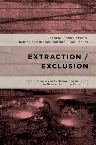Extraction/Exclusion: Beyond Binaries of Exclusion and Inclusion in Natural Resource Extraction (Geopolitical Bodies, Material Worlds)