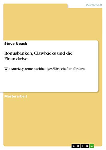 Bonusbanken, Clawbacks und die Finanzkrise: Wie Anreizsysteme nachhaltiges Wirtschaften fördern