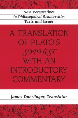 A Translation of Plato's «Sophist» with an Introductory Commentary: Translated by James Duerlinger- Revised Edition (New Perspectives in Philosophical Scholarship)