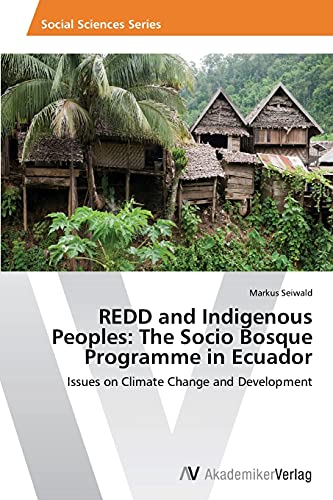 REDD and Indigenous Peoples: The Socio Bosque Programme in Ecuador: Issues on Climate Change and Development