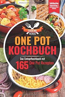 One Pot Kochbuch: Das Eintopf Kochbuch mit den 165 besten One Pot Rezepten Inklusive Suppeneinlagen und selbstgemachten Zutaten (One Pot Gerichte, Band 1)