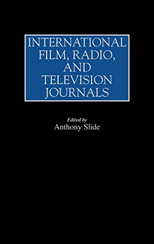 International Film, Radio, and Television Journals (Historical Guides to the World's Periodicals and Newspapers)