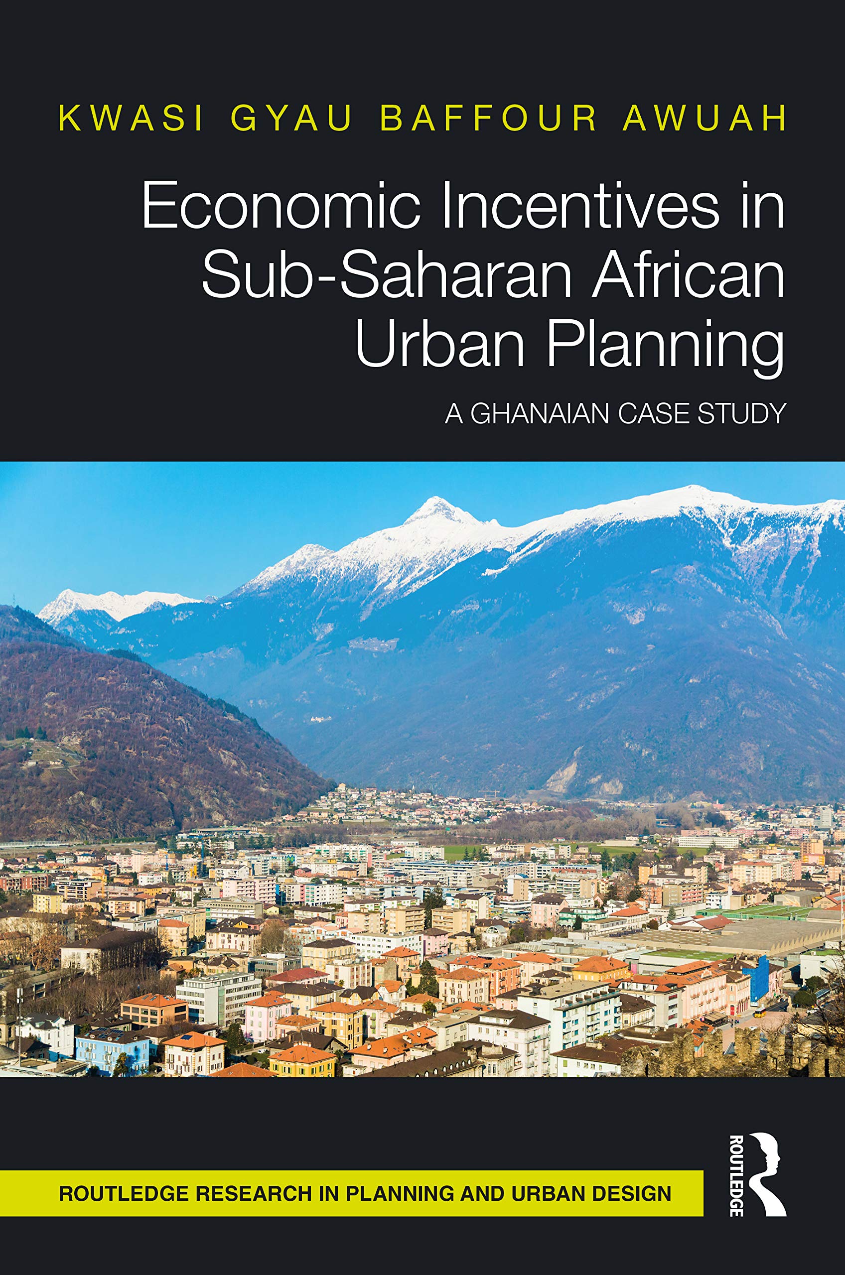 Economic Incentives in Sub-Saharan African Urban Planning: A Ghanaian Case Study (Routledge Research in Planning and Urban Design)