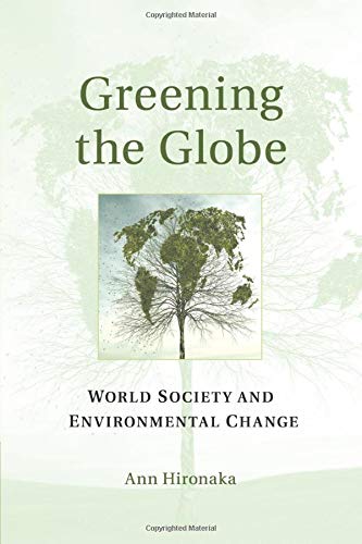 Ann Hironaka Greening The Globe, World Society And Environmental Change