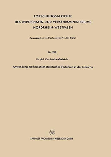 Anwendung mathematisch-statistischer Verfahren in der Industrie (Forschungsberichte des Wirtschafts- und Verkehrsministeriums Nordrhein-Westfalen) ... Nordrhein-Westfalen, 480, Band 480)