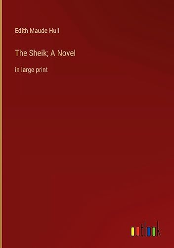 The Sheik; A Novel: in large print