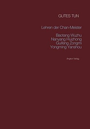 Gutes tun: Lehren der chinesischen Zen-Meister Baotang Wuzhu, Nanyang Huizhong, Guifeng Zongmi, Yongming Yanshou (Grosse Zen-Meister)