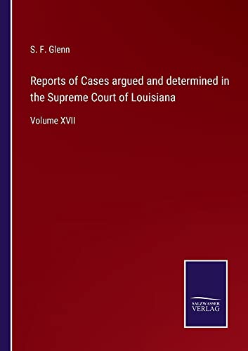 Reports of Cases argued and determined in the Supreme Court of Louisiana: Volume XVII
