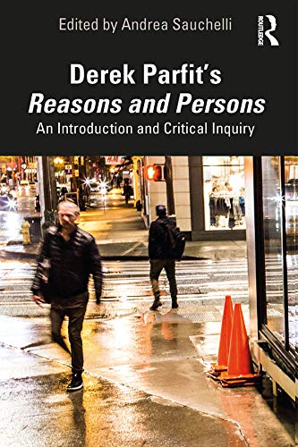 Derek Parfit’s Reasons and Persons: An Introduction and Critical Inquiry