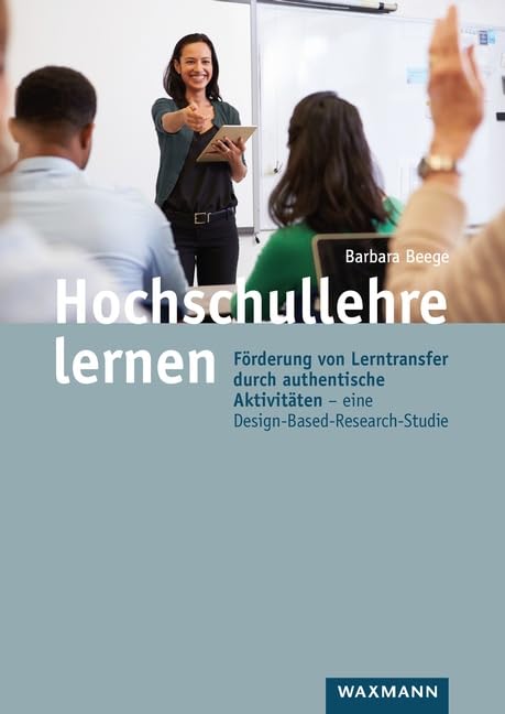Hochschullehre lernen: Förderung von Lerntransfer durch authentische Aktivitäten – eine Design-Based-Research-Studie (Internationale Hochschulschriften)