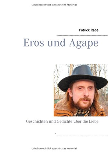 Eros und Agape: Geschichten und Gedichte über die Liebe