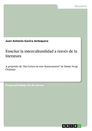 Enseñar la interculturalidad a través de la literatura: A propósito de Das Leben ist eine Karawanserei de Emine Sevgi Özdamar